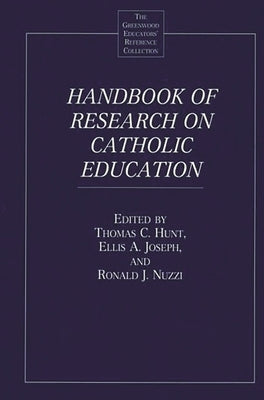 Handbook of Research on Catholic Education by Hunt, Thomas
