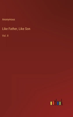 Like Father, Like Son: Vol. II by Anonymous