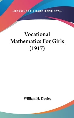 Vocational Mathematics For Girls (1917) by Dooley, William H.