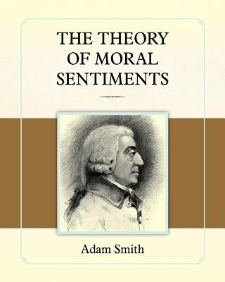 The Theory of Moral Sentiments by Smith, Adam