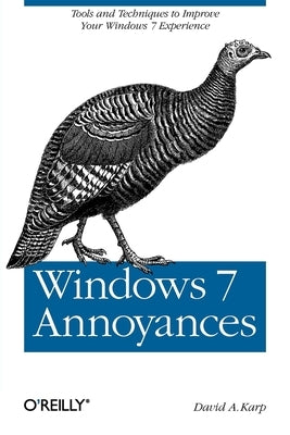 Windows 7 Annoyances: Tips, Secrets, and Solutions by Karp, David A.