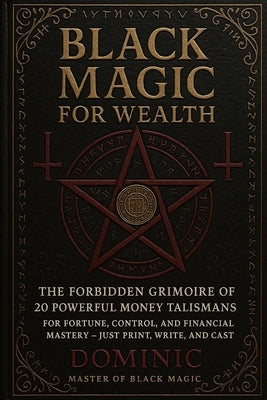 Black Magic for Wealth: 20 Powerful Money Talismans: For Fortune, Control, and Financial Mastery - Just Print, Write, and Cast by Andrews, Dominic