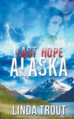 Last Hope Alaska by Trout, Linda