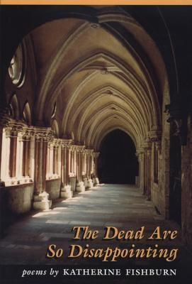 The Dead Are So Disappointing by Fishburn, Katherine