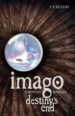 Imago Chronicles: Book Five, Destiny's End by Suzuki, Lorna T.