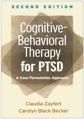 Cognitive-Behavioral Therapy for Ptsd: A Case Formulation Approach by Zayfert, Claudia