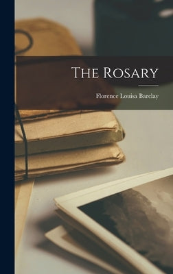 The Rosary by Barclay, Florence Louisa