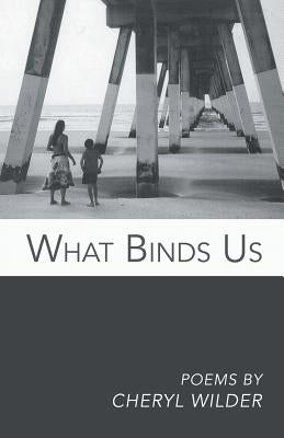 What Binds Us by Wilder, Cheryl