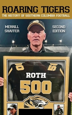 Roaring Tigers: The History Of Southern Columbia Football by Shaffer, Merrill