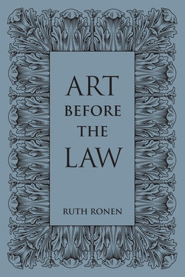 Art before the Law: Aesthetics and Ethics by Ronen, Ruth