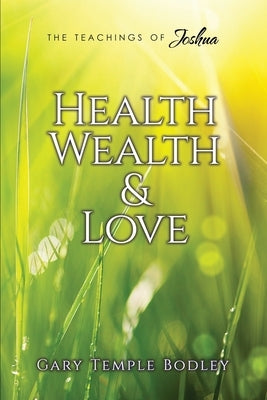 Health, Wealth & Love by Bodley, Gary Temple