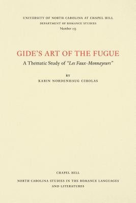 Gide's Art of the Fugue: A Thematic Study of "Les Faux-Monnayeurs" by Ciholas, Karin Nordenhaug