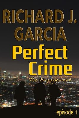 Perfect Crime Episode 1 The Engagement: Mystery (Thriller Suspense Crime Murder psychology Fiction)Series: Horror Thriller Short story by Garcia, Richard J.