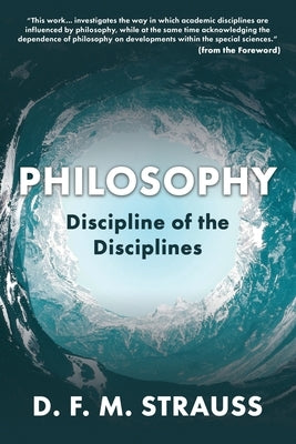 Philosophy: Discipline of the Disciplines by Strauss, D. F. M.
