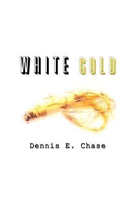 White Gold by Chase, Dennis E.
