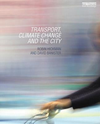 Transport, Climate Change and the City by Hickman, Robin