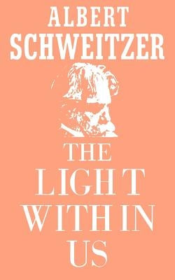 The Light Within Us by Schweitzer, Albert
