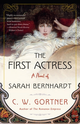 The First Actress: A Novel of Sarah Bernhardt by Gortner, C. W.