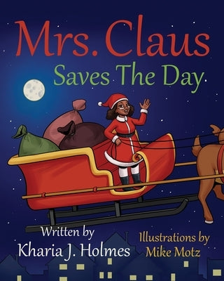 Mrs. Claus Saves The Day by Holmes, Kharia J.