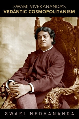 Swami Vivekananda's Vedāntic Cosmopolitanism by Medhananda, Swami