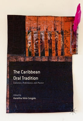 The Caribbean Oral Tradition: Literature, Performance, and Practice by Vété-Congolo, Hanétha