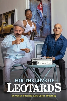For the Love of Leotards: Selected Poems, Short Stories and Plays. by Fuentes, Oscar