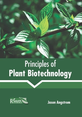 Principles of Plant Biotechnology by Angstrom, Jason