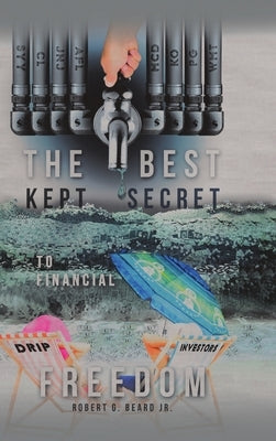 The Best Kept Secret to Financial Freedom by Beard, Robert G., Jr.