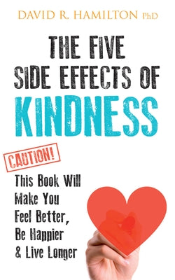 The Five Side Effects of Kindness by Hamilton, David R.