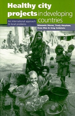 Healthy City Projects in Developing Countries: An International Approach to Local Problems by Werna, Edmundo