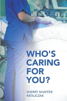 Who's Caring For You? by Sherry Shaffer Ratajczak