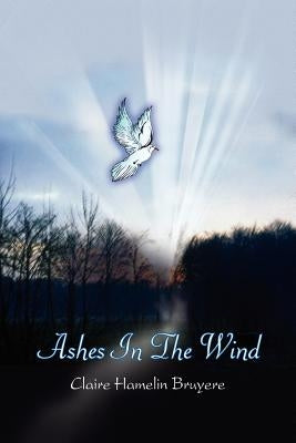 Ashes In The Wind by Bruyere, Claire Hamelin