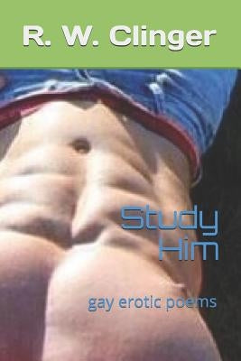 Study Him: Gay Erotic Poems by Clinger, R. W.