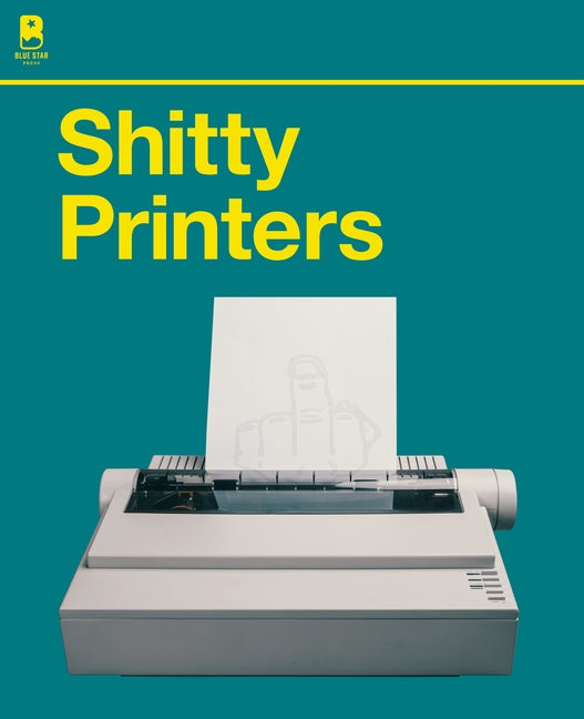 Shitty Printers by Blue Star Press