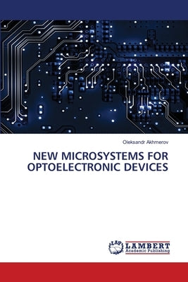 New Microsystems for Optoelectronic Devices by Akhmerov, Oleksandr