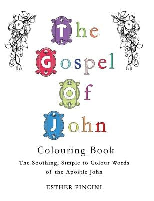 The Gospel of John Colouring Book: The Soothing, Simple to Colour Words of the Apostle John by Pincini, Esther