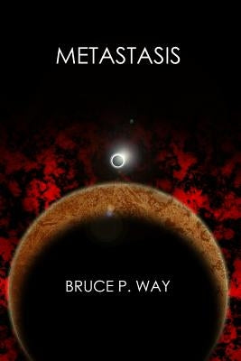 Metastasis by Way, Bruce P.