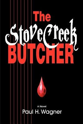 The Stove Creek Butcher by Wagner, Paul H.