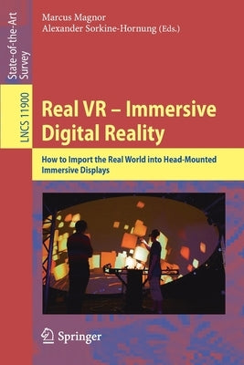 Real VR - Immersive Digital Reality: How to Import the Real World Into Head-Mounted Immersive Displays by Magnor, Marcus
