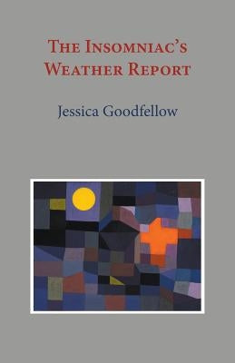 The Insomniac's Weather Report by Goodfellow, Jessica