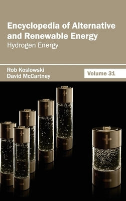 Encyclopedia of Alternative and Renewable Energy: Volume 31 (Hydrogen Energy) by Koslowski, Rob