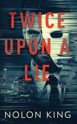 Twice Upon A Lie by King, Nolon