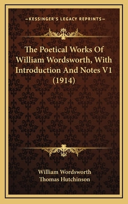 The Poetical Works Of William Wordsworth, With Introduction And Notes V1 (1914) by Wordsworth, William