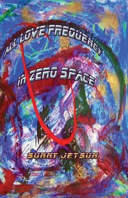 All Love Frequency In Zero Space by Jetsun, Sunny