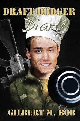 Draft Dodger Diary by Bob, Gilbert M.
