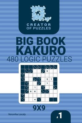 Creator of puzzles - Big Book Kakuro 480 9x9 Puzzles (Volume 1) by Localy, Veronika