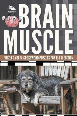 Brain Muscle Puzzles Vol 5: Crossword Puzzles for R & R Edition by Speedy Publishing LLC