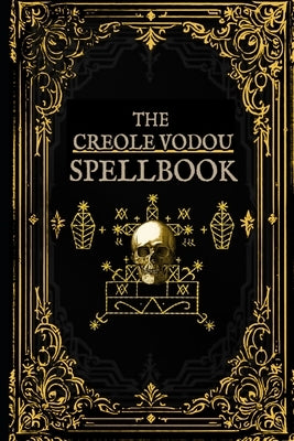 The Creole Vodou Spellbook: Voodoo / Hoodoo Spells from Haiti & New Orleans by Guidry, C?line