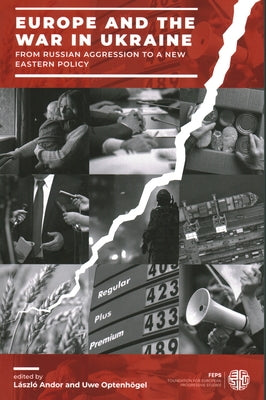 Europe and the War in Ukraine: From Russian Aggression to a New Eastern Policy by Andor, László