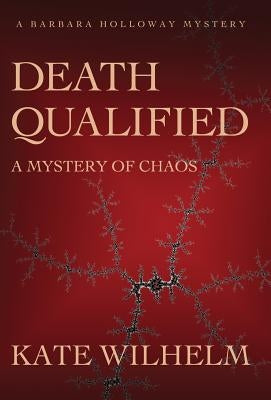 Death Qualified - A Mystery of Chaos by Wilhelm, Kate
